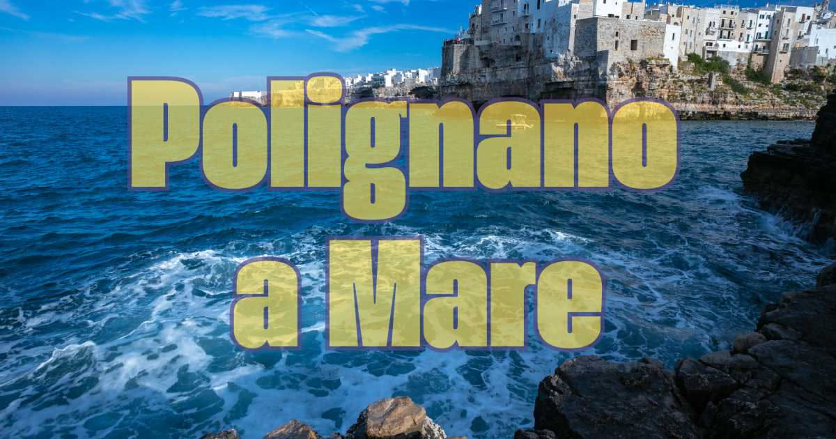 Polignano a Mare: il borgo pugliese a strapiombo sul mare